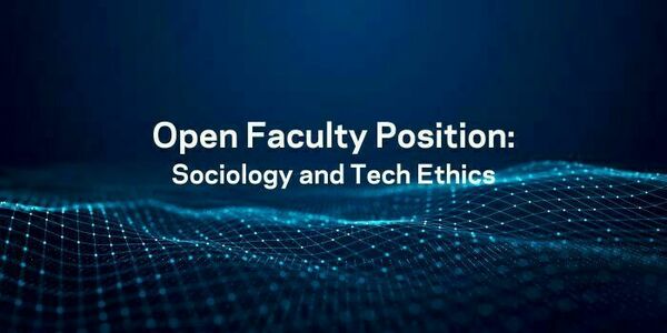 the words Open Faculty Position: Sociology and Tech Ethics, over a dark background with light blue lines suggestive of a network and in the shape of rolling hills