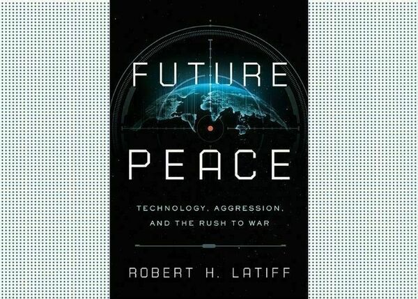 cover of the book Future Peace: Technology, Aggression, and the Rush to War, with a radar image of the Earth in the background