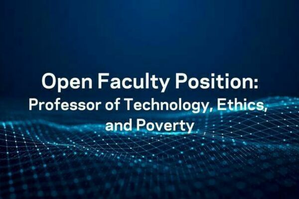 the words Open Faculty Position: Professor of Technology, Ethics and Poverty, over a dark background with light blue lines suggestive of a network and in the shape of rolling hills